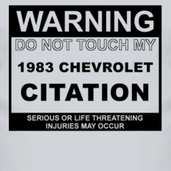 Warning Do Not Touch My 1983 Chevy Citation Funny Car T Shirt