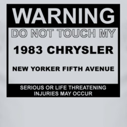 Warning Do Not Touch My 1983 Chrysler New Yorker Fifth Avenue Funny Ca