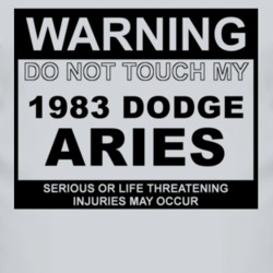Warning Do Not Touch My 1983 Dodge Aries Funny Car T Shirt