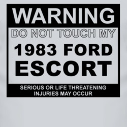 Warning Do Not Touch My 1983 Escort Funny Car T Shirt