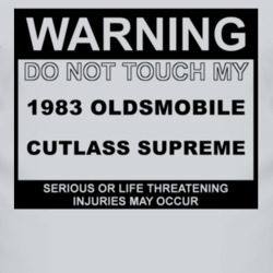 Warning Do Not Touch My 1983 Oldsmobile Cutlass Supreme Funny Car T Sh