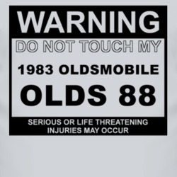 Warning Do Not Touch My 1983 Oldsmobile Olds 88 Funny Car T Shirt