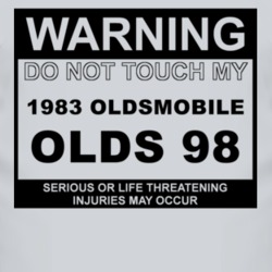 Warning Do Not Touch My 1983 Oldsmobile Olds 98 Funny Car T Shirt