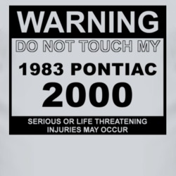 Warning Do Not Touch My 1983 Pontiac 2000 Funny Car T Shirt