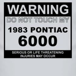 Warning Do Not Touch My 1983 Pontiac 6000 Funny Car T Shirt