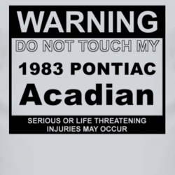 Warning Do Not Touch My 1983 Pontiac Acadian Funny Car T Shirt