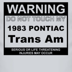 Warning Do Not Touch My 1983 Pontiac Trans Am Funny Car T Shirt