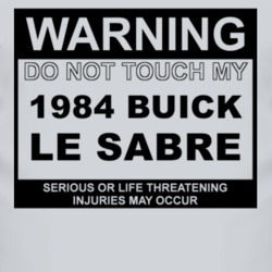 Warning Do Not Touch My 1984 BUICK LE SABRE Funny Car T Shirt