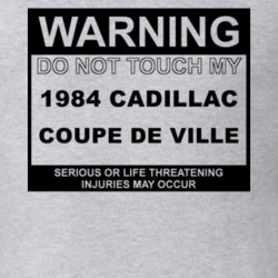 Warning Do Not Touch My 1984 Cadillac Coupe De Ville Funny Car T Shirt