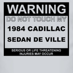 Warning Do Not Touch My 1984 Cadillac Sedan De Ville Funny Car T Shirt