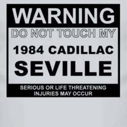 Warning Do Not Touch My 1984 Cadillac Seville Funny Car T Shirt