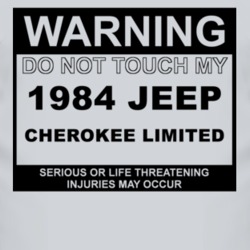 Warning Do Not Touch My 1984 Cherokee Limited Funny Car T Shirt