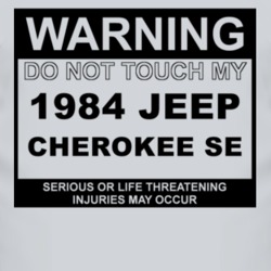 Warning Do Not Touch My 1984 Cherokee SE Funny Car T Shirt