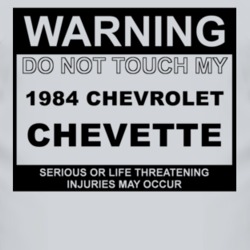Warning Do Not Touch My 1984 Chevy Chevette Funny Car T Shirt