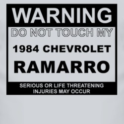 Warning Do Not Touch My 1984 Chevy Ramarro Funny Car T Shirt