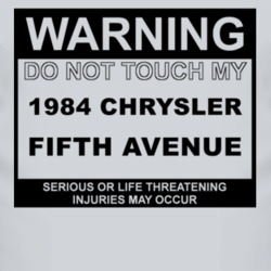 Warning Do Not Touch My 1984 Chrysler Fifth Avenue Funny Car T Shirt