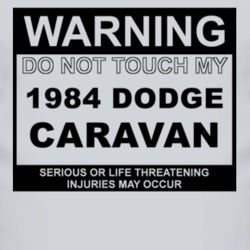 Warning Do Not Touch My 1984 Dodge Caravan Funny Car T Shirt
