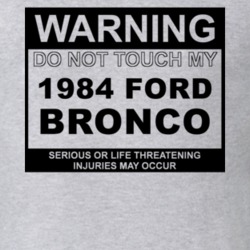 Warning Do Not Touch My 1984 Bronco Funny Car T Shirt