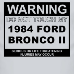 Warning Do Not Touch My 1984 Bronco II Funny Car T Shirt