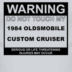 Warning Do Not Touch My 1984 Oldsmobile Custom Cruiser Funny Car T Shi