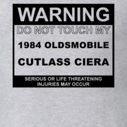 Warning Do Not Touch My 1984 Oldsmobile Cutlass Ciera Funny Car T Shir