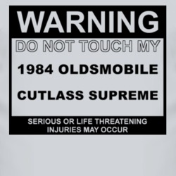 Warning Do Not Touch My 1984 Oldsmobile Cutlass Supreme Funny Car T Sh