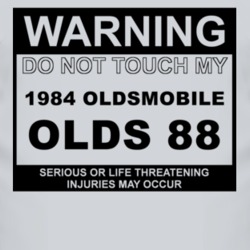 Warning Do Not Touch My 1984 Oldsmobile Olds 88 Funny Car T Shirt