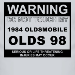 Warning Do Not Touch My 1984 Oldsmobile Olds 98 Funny Car T Shirt