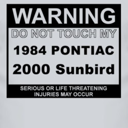 Warning Do Not Touch My 1984 Pontiac 2000 Sunbird Funny Car T Shirt