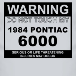 Warning Do Not Touch My 1984 Pontiac 6000 Funny Car T Shirt
