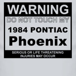 Warning Do Not Touch My 1984 Pontiac Phoenix Funny Car T Shirt