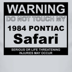 Warning Do Not Touch My 1984 Pontiac Safari Funny Car T Shirt