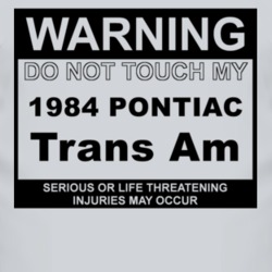 Warning Do Not Touch My 1984 Pontiac Trans Am Funny Car T Shirt