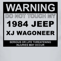 Warning Do Not Touch My 1984 XJ Wagoneer Funny Car T Shirt