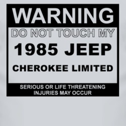 Warning Do Not Touch My 1985 Cherokee Limited Funny Car T Shirt