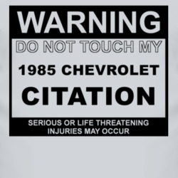 Warning Do Not Touch My 1985 Chevy Citation Funny Car T Shirt