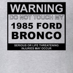 Warning Do Not Touch My 1985 Bronco Funny Car T Shirt