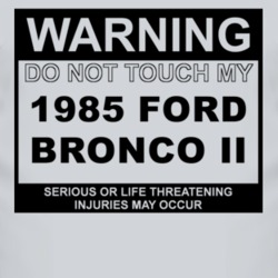 Warning Do Not Touch My 1985 Bronco II Funny Car T Shirt