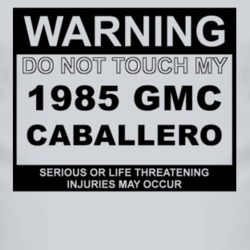 Warning Do Not Touch My 1985 GMC CABALLERO Funny Car T Shirt