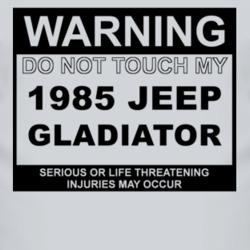 Warning Do Not Touch My 1985 Jeep Gladiator Funny Car T Shirt