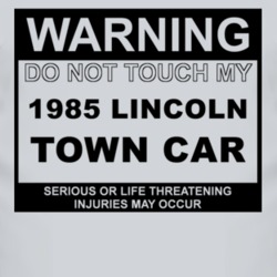 Warning Do Not Touch My 1985 Lincoln Town Car Funny Car T Shirt