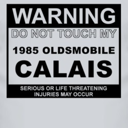 Warning Do Not Touch My 1985 Oldsmobile Calais Funny Car T Shirt