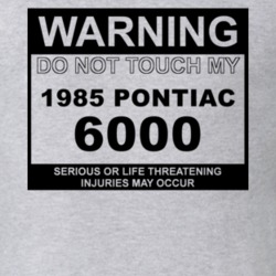 Warning Do Not Touch My 1985 Pontiac 6000 Funny Car T Shirt