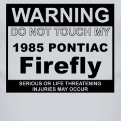 Warning Do Not Touch My 1985 Pontiac Firefly Funny Car T Shirt