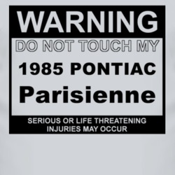Warning Do Not Touch My 1985 Pontiac Parisienne Funny Car T Shirt