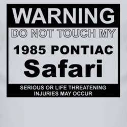 Warning Do Not Touch My 1985 Pontiac Safari Funny Car T Shirt
