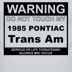 Warning Do Not Touch My 1985 Pontiac Trans Am Funny Car T Shirt