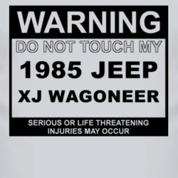 Warning Do Not Touch My 1985 XJ Wagoneer Funny Car T Shirt