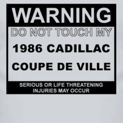 Warning Do Not Touch My 1986 Cadillac Coupe De Ville Funny Car T Shirt