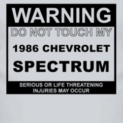 Warning Do Not Touch My 1986 Chevy Spectrum Funny Car T Shirt